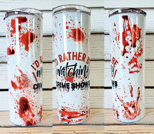 Load image into Gallery viewer, I'd Rather Be Watching Crime Shows 20oz Tumbler w/Lid & Straw